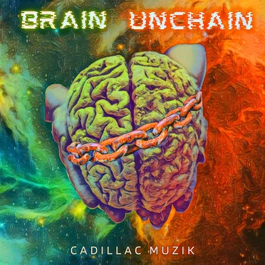 Brain UnChain by Cadillac Muzik - album cover