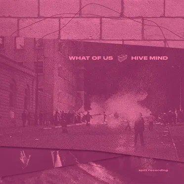 What of Us / Hive Mind
