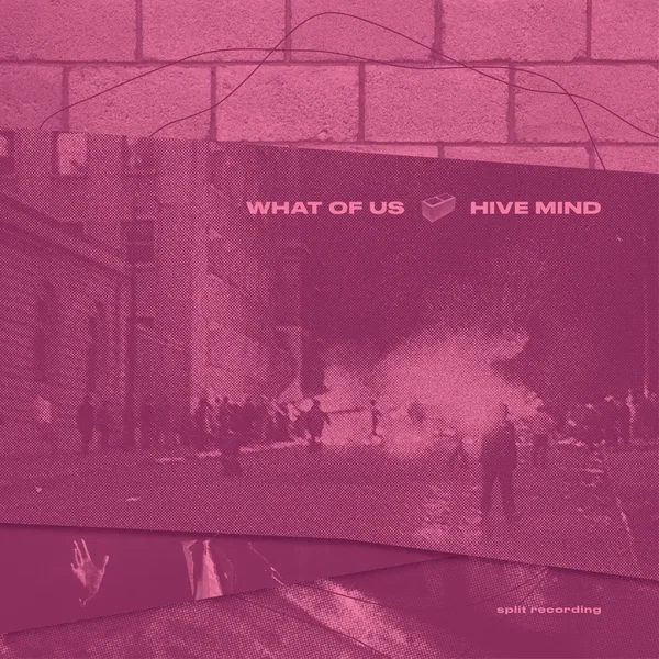 What of Us / Hive Mind