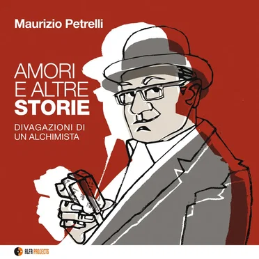 Amori e altre storie: Divagazioni di un alchimista