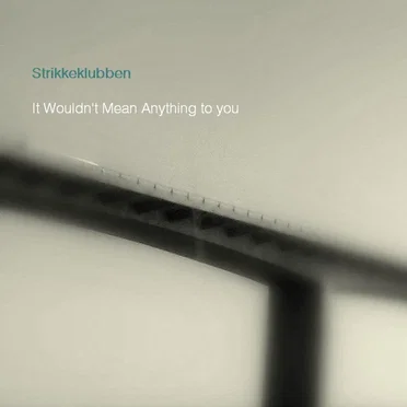 It Wouldn't Mean Anything to You by Strikkeklubben - album cover