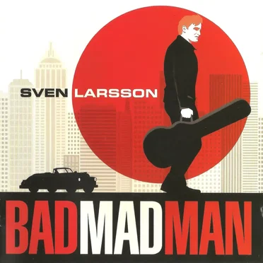 Bad Mad Man by Sven Larsson - album cover