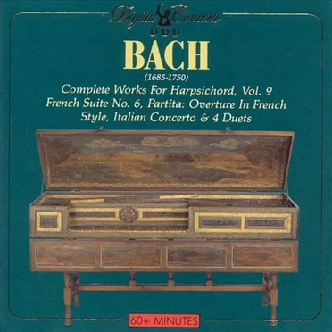 Complete Works for Harpsichord, Vol. 9: French Suite no. 6 / Partitia: Overture in French Style / Italian Concerto / 4 Duets