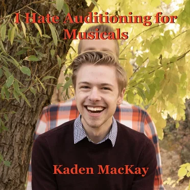 I Hate Auditioning for Musicals by Kaden MacKay - album cover