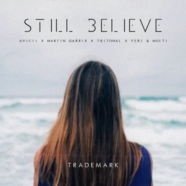 Still Believe (Avicii X Tritonal X Martin Garrix X Feri & Multi)