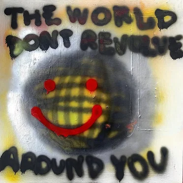 THE WORLD DONT REVOLVE AROUND YOU