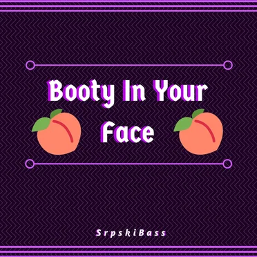 Booty In Your Face