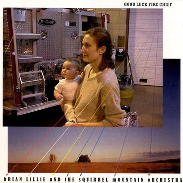 Good Luck Fire Chief by Brian Lillie / Brian Lillie & The Squirrel Mountain Orchestra - album cover