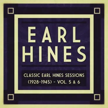Classic Earl Hines Sessions (1928–1945): Vol. 5 & 6