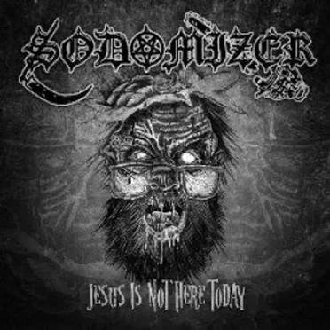 Jesus Is Not Here Today by Sodomizer - album cover