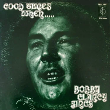Good Times When Bobby Clancy Sings by Bobby Clancy - album cover