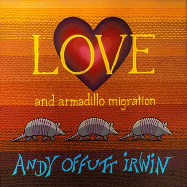 Love and Armadillo Migration by Andy Offutt Irwin - album cover