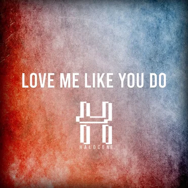 Love Me Like You Do by Halocene - album cover