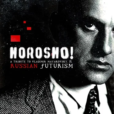 Horosho! - A Tribute To Vladimir Mayakovsky & Russian Futurism by Various Artists - album cover