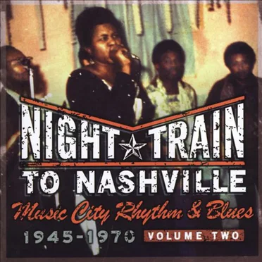 Night Train to Nashville: Music City Rhythm & Blues, 1945-1970, Volume Two by Various Artists - album cover