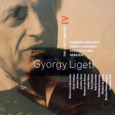 The Ligeti Project IV: Hamburg Concerto / Double Concerto / Ramifications / Requiem
