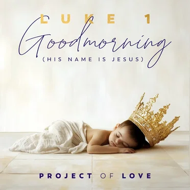 Luke 1 - Goodmorning (His Name Is Jesus)