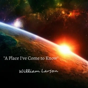 A Place I've Come To Know by William Larson - album cover