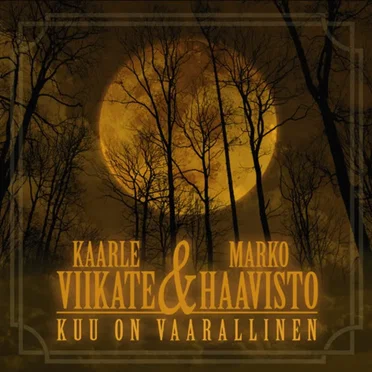 Kuu on vaarallinen by Kaarle Viikate & Marko Haavisto - album cover