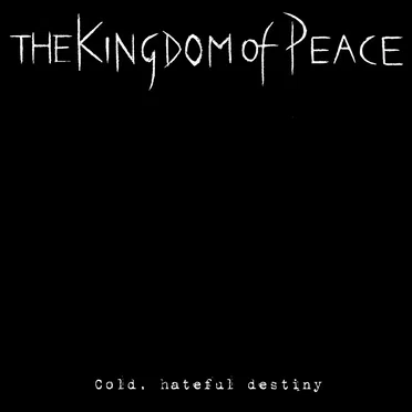 Cold, Hateful Destiny by The Kingdom of Peace - album cover