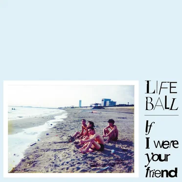 If I Were Your Friend by Life Ball - album cover