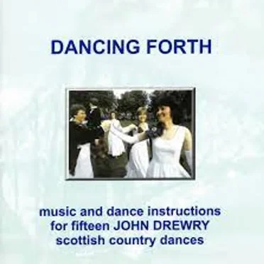 Dancing Forth - music and dance instructions for fifteen John Drewry scottish country dances