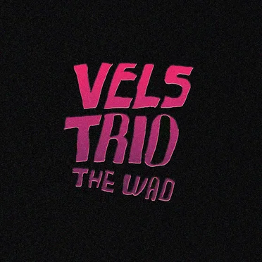 The Wad by Vels Trio - album cover