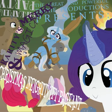 THE GREAT AND POWERFUL TRIXIE PRODUCTIONS PRESENTS: RARITY’S MERRY & MAGICAL CHRISTMAS NEIGHTIVITY PAGEANT