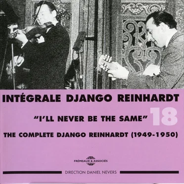 Intégrale Django Reinhardt, Vol. 18 : “I’ll Never Be the Same” 1949–1950