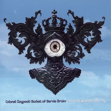 The Big Eyeball in the Sky by Colonel Claypool’s Bucket of Bernie Brains - album cover