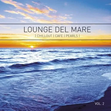 Lounge Del Mare Chillout Cafe Pearls, Volume 2 by Various Artists - album cover