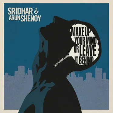 Make Up Your Mind or Leave It Behind by Sridhar - album cover