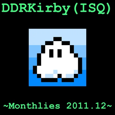 ~Monthlies 2011.12~ by DDRKirby(ISQ) - album cover