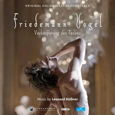 Friedemann Vogel - Verkörperung des Tanzes (Original Documentary Soundtrack) by Leonard Küßner - album cover