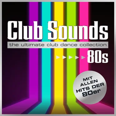 Club Sounds: The Ultimate Club Dance Collection: 80s by Various Artists - album cover