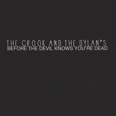 Before the Devil Knows You’re Dead by The Crook and the Dylan’s - album cover