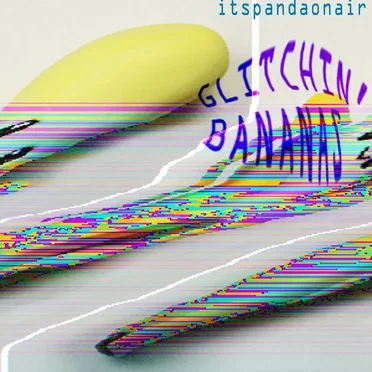 Glitchin' Bananas