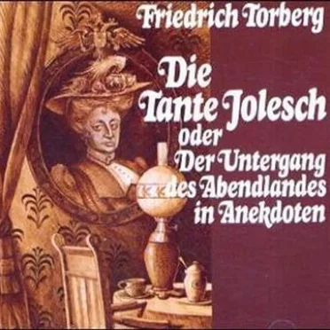 Die Tante Jolesch oder Der Untergang des Abendlandes in Anekdoten by Friedrich Torberg - album cover