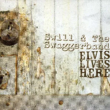 Elvis Lives Here by Swill and The Swaggerband - album cover