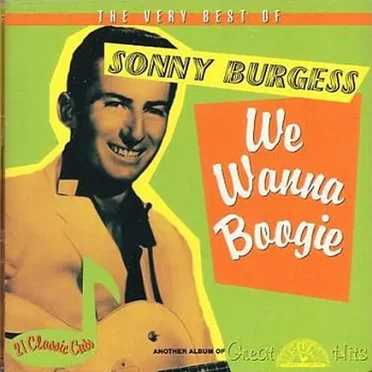 We Wanna Boogie: The Very Best of Sonny Burgess