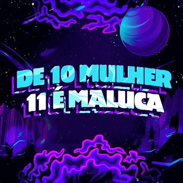 De 10 Mulher 11 é Maluca