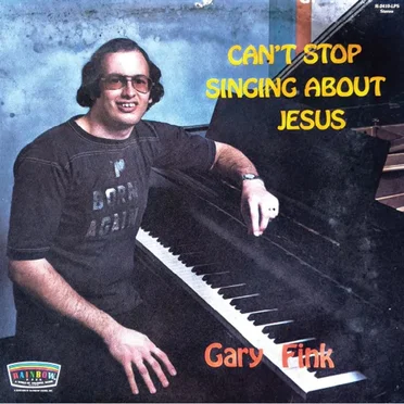 Can't Stop Singing About Jesus by Gary Fink - album cover