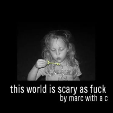 This World Is Scary as Fuck