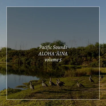 Aloha ʻĀina, Volume 5: Field Recordings of Hawaii by Pacific Sounds - album cover