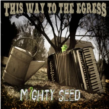 Mighty Seed by This Way to the Egress - album cover