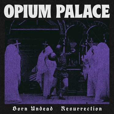 Born Undead / Resurrection by Opium Palace - album cover
