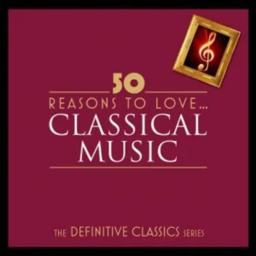 50 Reasons to Love Classical by Various Artists - album cover