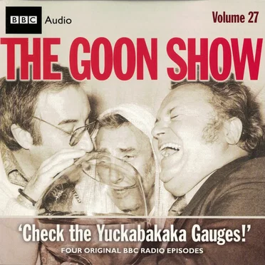 The Goon Show, Volume 27: “Check the Yuckabakaka Gauges!”