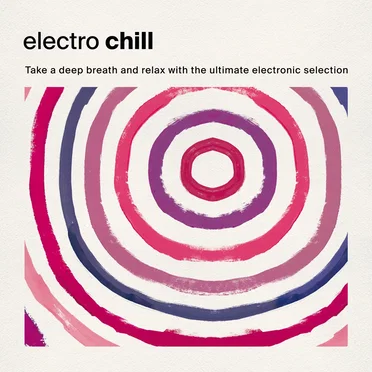 Electro Chill: Take a Deep Breath and Relax With the Ultimate Electronic Selection by Various Artists - album cover