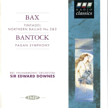 Bax: Tintagel / Northern Ballad no. 2 & 3 / Bantock: Pagan Symphony